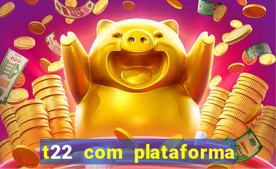 t22 com plataforma de jogos